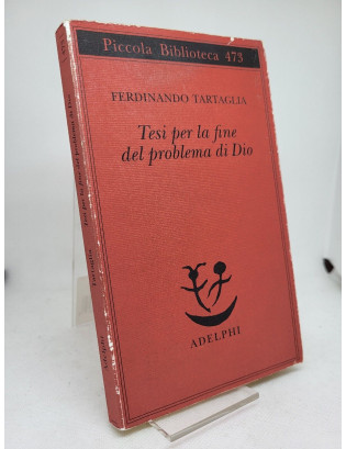 Ferdinando Tartaglia. Tesi per la fine del problema di Dio - I Ed. Adelphi 2002