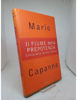 Mario Capanna. Il fiume della prepotenza - Prima Edizione Rizzoli 1996
