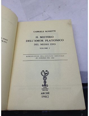 G. Rossetti. Il mistero dell'amor platonico del Medioevo. Vol. 1 - Archè 1982