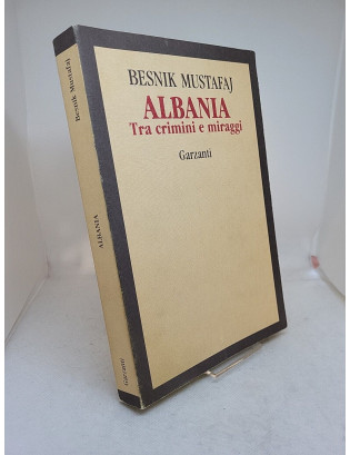 Besnik Mustafaj. Albania. Tra crimini e miraggi - Prima Edizione Garzanti 1993