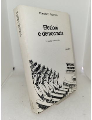 Domenico Fisichella - Elezioni e democrazia - Prima Edizione Il Mulino 1982