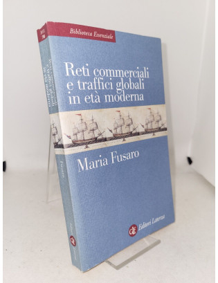 Maria Fusaro - Reti commerciali e traffici globali in età moderna