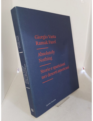 Giorgio Vasta, Ramak Fazel - Absolutely nothing. Storie e sparizioni nei deserti americani (Edizione illustrata)